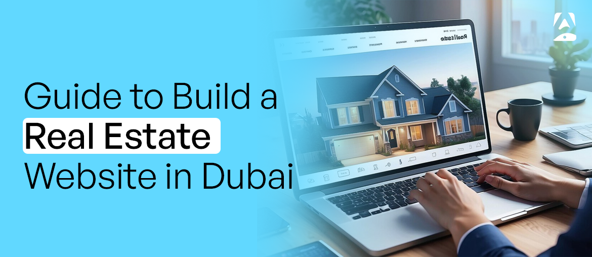 Guide to Build a Real Estate Website in Dubai, UAE